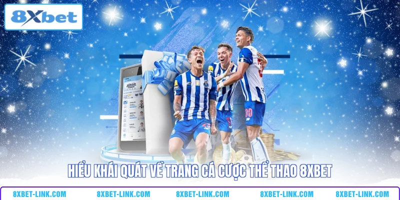 Cá Cược Thể Thao 8XBET - Đại Lộ Chiến Thắng Của Giới Bet Thủ Hiểu khái quát về trang cá cược thể thao 8XBET