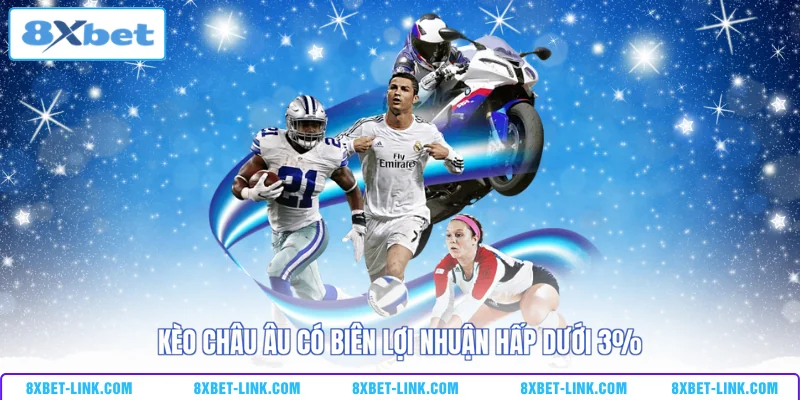 Cá Cược Thể Thao 8XBET - Đại Lộ Chiến Thắng Của Giới Bet Thủ Kèo châu Âu có biên lợi nhuận hấp dưới 3%