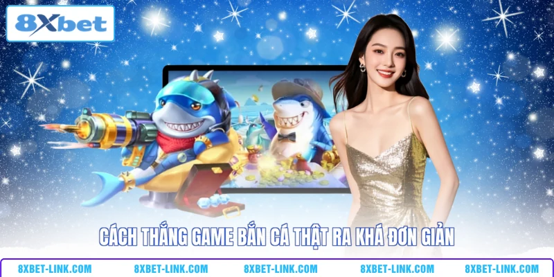 Bắn Cá 8XBET - Hạ Gục Boss Khủng Nhận Quà Tặng 888 Triệu Cách thắng game bắn cá thật ra khá đơn giản