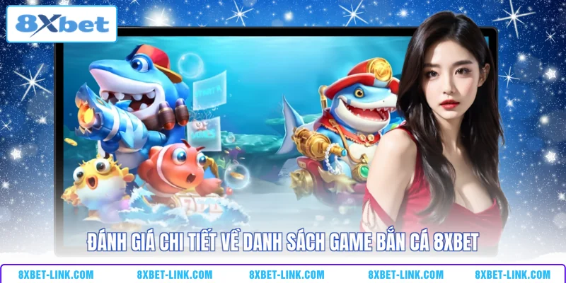 Bắn Cá 8XBET - Hạ Gục Boss Khủng Nhận Quà Tặng 888 Triệu Đánh giá chi tiết về danh sách game bắn cá 8XBET