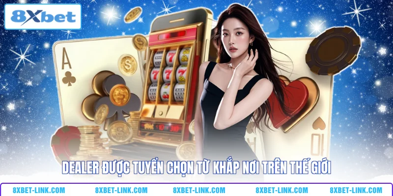 Live Casino 8XBET - Sòng Bạc 5 Sao Trả Thưởng 2 Tỷ Mỗi Ngày Dealer được tuyển chọn từ khắp nơi trên thế giới