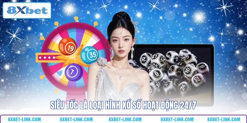 Xổ Số Lô Đề 8XBET - Trả Thưởng 1 Ăn 99.5 Cao Nhất Thị Trường Siêu tốc là loại hình xổ số hoạt động 24/7