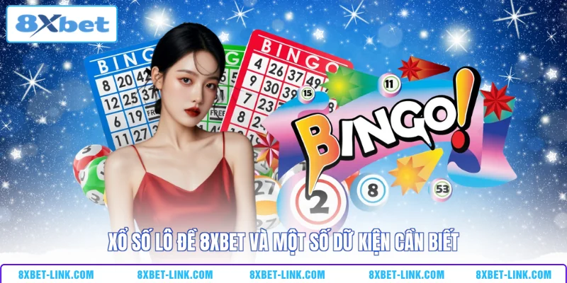 Xổ Số Lô Đề 8XBET - Trả Thưởng 1 Ăn 99.5 Cao Nhất Thị Trường Xổ số lô đề 8XBET và một số dữ kiện cần biết